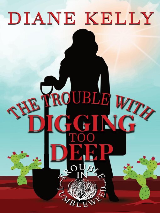 Title details for The Trouble With Digging Too Deep by Diane Kelly - Available
